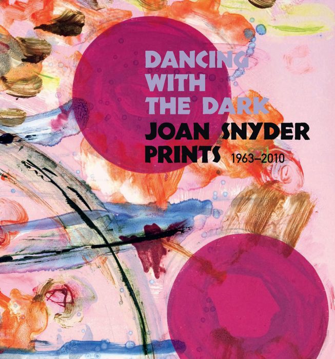 Cover for Dancing with the Dark: Joan Snyder Prints 1963-2010