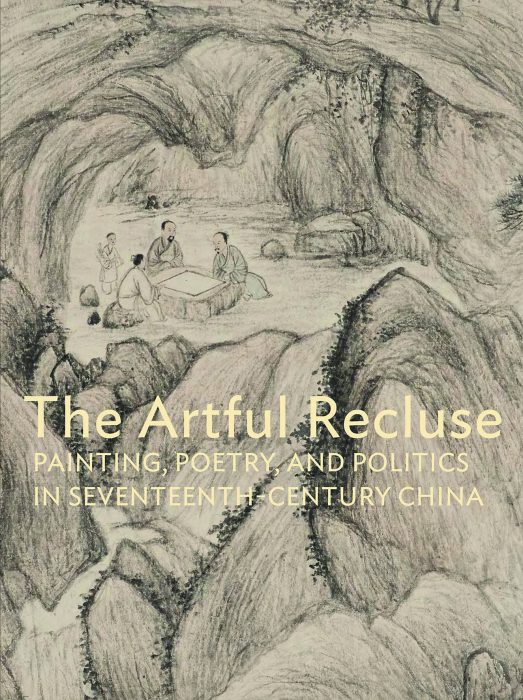 Cover for The Artful Recluse: Painting, Poetry, and Politics in 17th-Century China