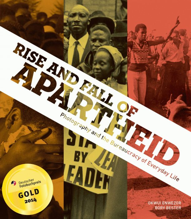 Cover for Rise and Fall of Apartheid: Photography and the Bureaucracy of Everyday Life