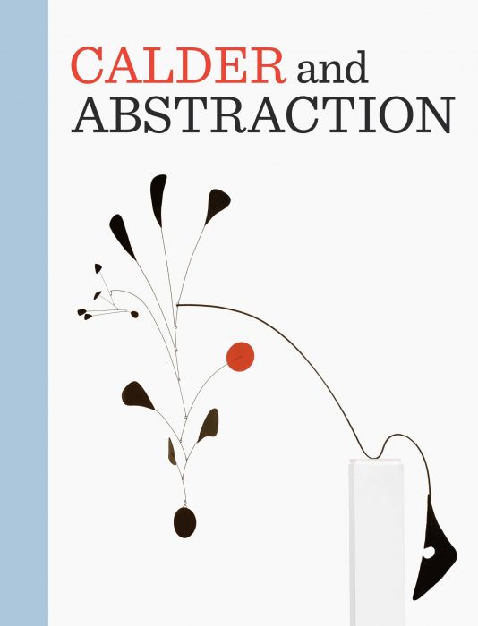 Cover for Calder and Abstraction: From Avant-Garde to Iconic