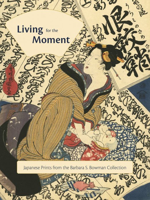 Cover for Living for the Moment: Japanese Prints from The Barbara S. Bowman Collection