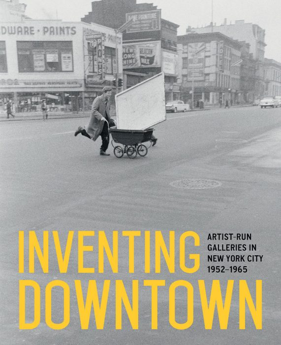 Cover for Inventing Downtown: Artist-Run Galleries in New York City, 1952-1965