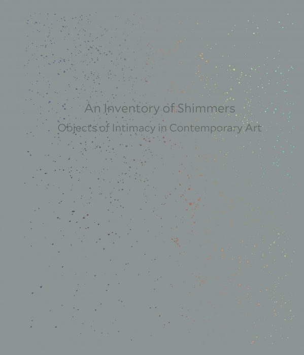 Cover for An Inventory of Shimmers: Objects of Intimacy in Contemporary Art