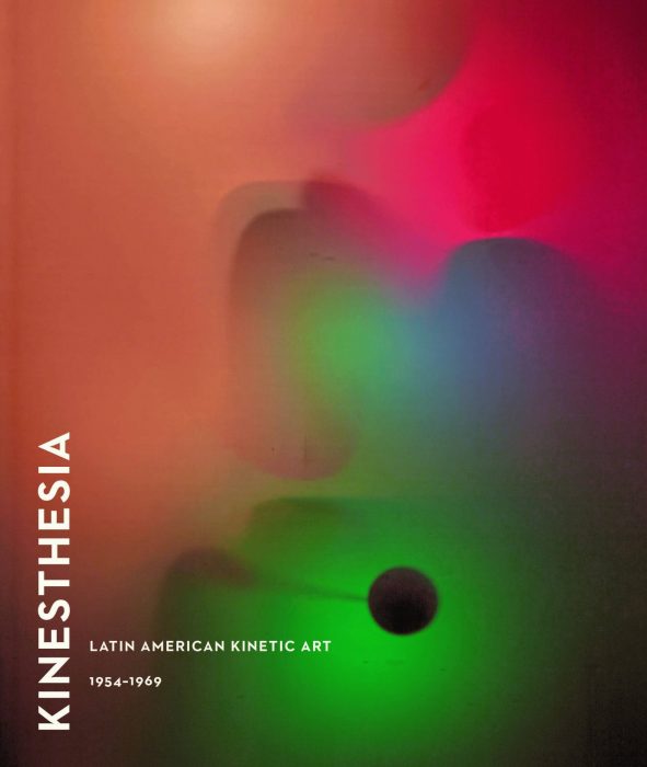 Cover for Kinesthesia: Latin American Kinetic Art, 1954-1969