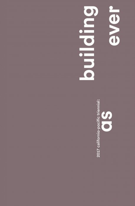 Cover for 2017 California-Pacific Triennial: Building as Ever