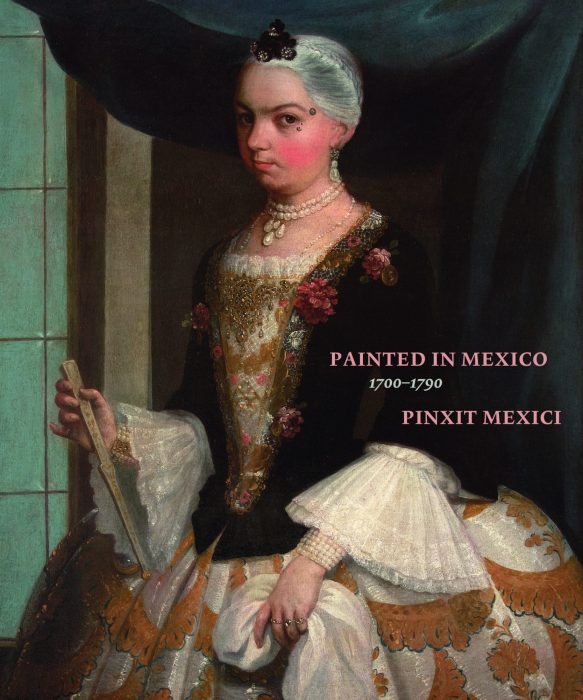 Cover for Painted in Mexico, 1700-1790: Pinxit Mexici