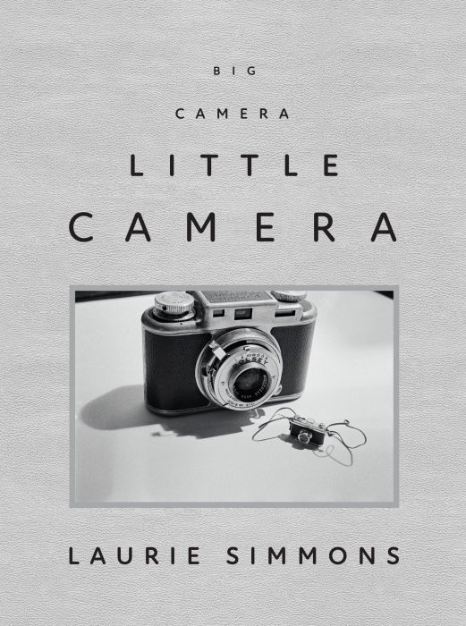 Cover for Laurie Simmons: Big Camera/Little Camera