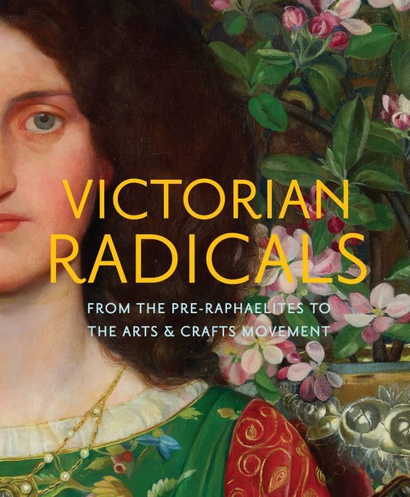 Cover for Victorian Radicals: From the Pre-Raphaelites to the Arts & Crafts Movement