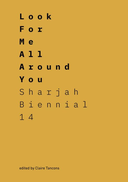 Cover for Look for Me All Around You: Sharjah Biennial 14: Leaving the Echo Chamber