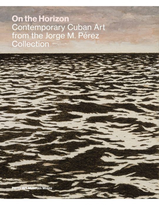 Cover for On the Horizon: Contemporary Cuban Art from the Jorge M. Pérez Collection