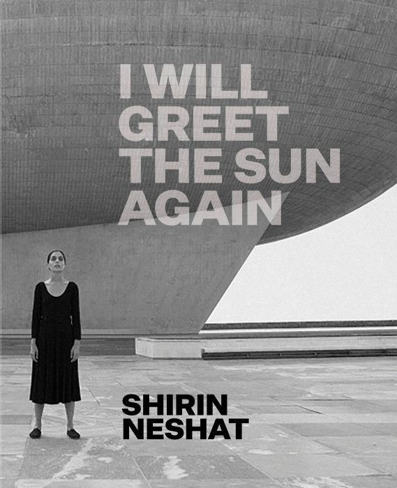 Cover for Shirin Neshat: I Will Greet the Sun Again
