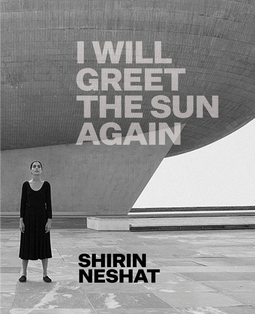 Shirin Neshat I Will Greet the Sun Again DelMonico Books