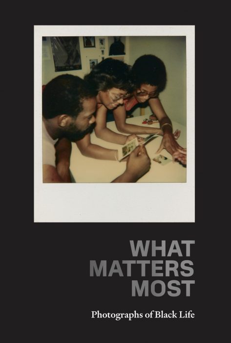 Cover for What Matters Most: Photographs of Black Life