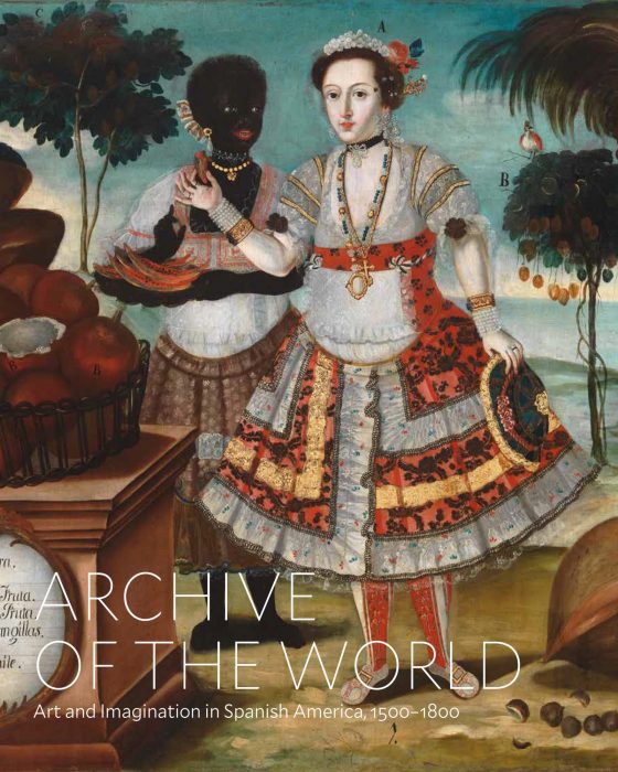 Cover for Archive of the World: Art and Imagination in Spanish America, 1500–1800