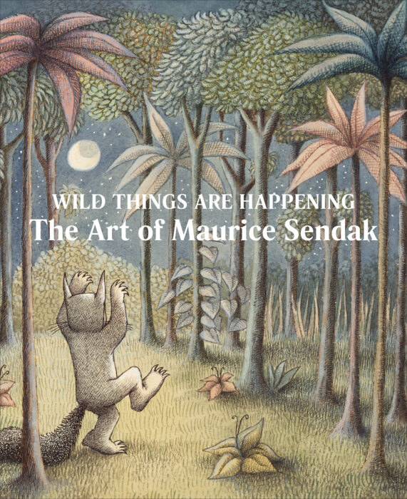 Cover for Wild Things Are Happening: The Art of Maurice Sendak