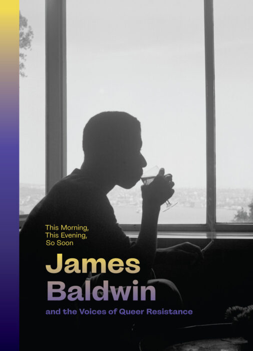 Cover for This Morning, This Evening, So Soon: James Baldwin and the Voices of Queer Resistance