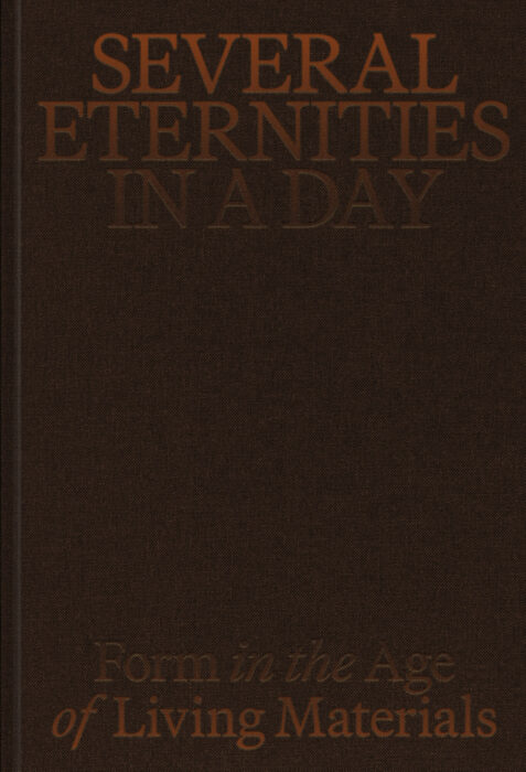 Cover for Several Eternities in a Day: Form in the Age of Living Materials