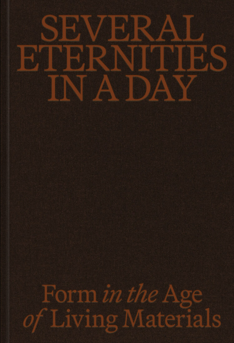 Cover for Several Eternities in a Day: Form in the Age of Living Materials