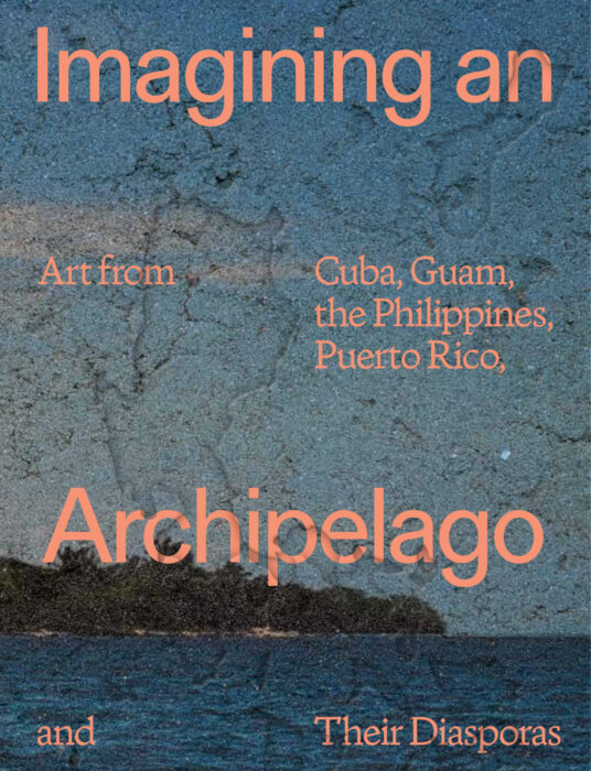 Cover for Imagining an Archipelago: Art from Cuba, Guam, the Philippines, Puerto Rico, and Their Diasporas